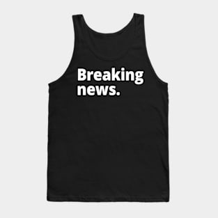 Breaking news. Tank Top